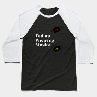 Fed Up of Wearing Masks Baseball T-Shirt